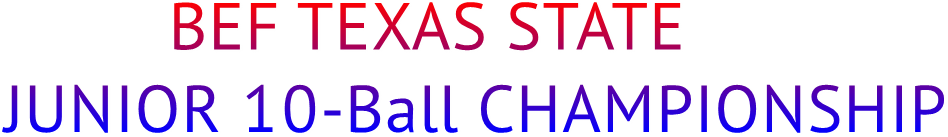 BEF TEXAS STATE JUNIOR 10-Ball CHAMPIONSHIP